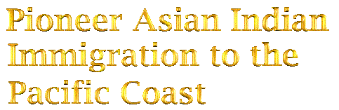 Pioneer Asian Indian Immigration to the Pacific Coast